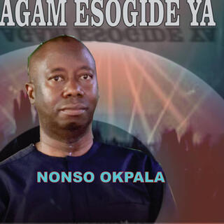 Agam esogide ya_ Nonso Okpala