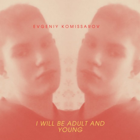 I Will Be Adult and Young | Boomplay Music