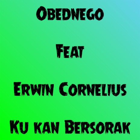 Ku Kan Bersorak ft. Erwin Cornelius | Boomplay Music