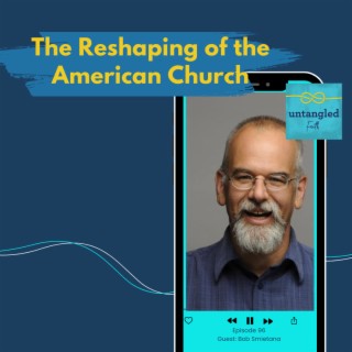 96: The Reshaping of the American Church. Guest: Bob Smietana
