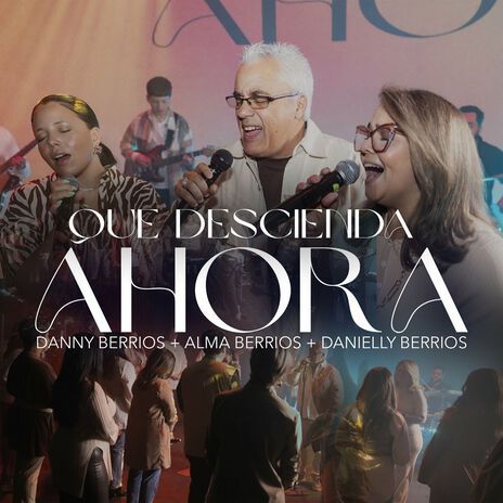 Que Descienda Ahora ft. Danielly Berrios & Alma Berrios | Boomplay Music