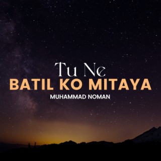 Tu Ne Batil Ko Mitaya