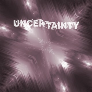 uNceRtaiNtY