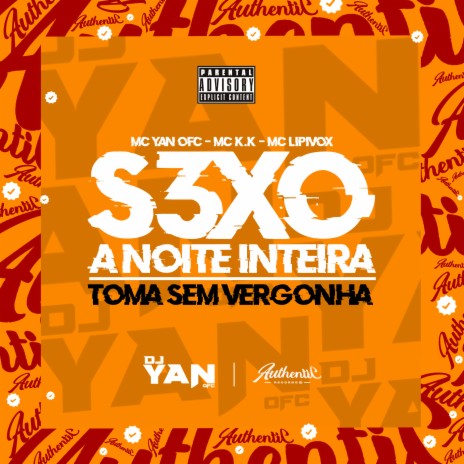 S3xo a Noite Inteira - Toma Sem Vergonha ft. MC Lipivox & DJ YAN OFC | Boomplay Music