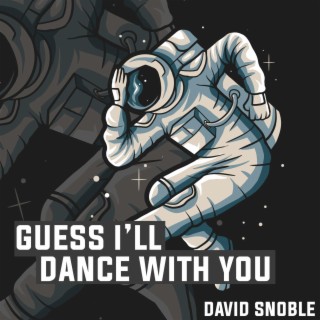 Guess I'll Dance With You