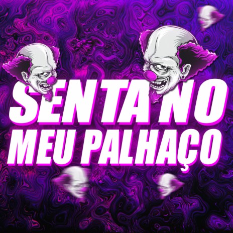 SENTA NO MEU PALHAÇO ft. Mc Gw | Boomplay Music