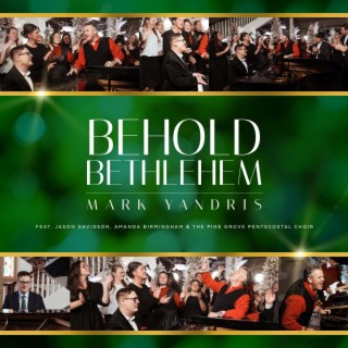 Behold Bethlehem ft. Jason Davidson, Amanda Birmingham & The Pine Grove Pentecostal Choir lyrics | Boomplay Music