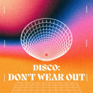 Disco:Don'tWearOut