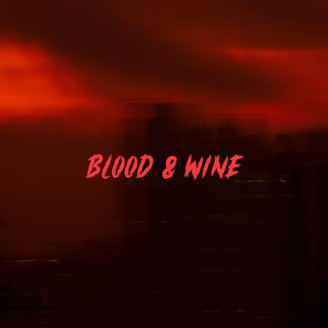 BLOOD & WINE | Boomplay Music