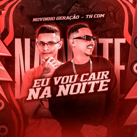 Eu Vou Cair na Noite ft. Novinho Geração & ph produtora | Boomplay Music