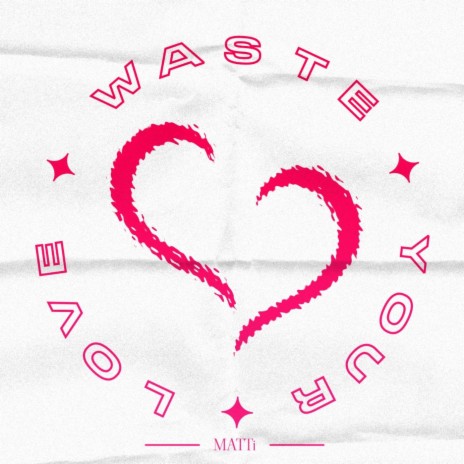 Waste your love | Boomplay Music