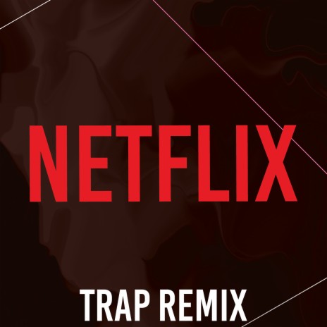 Netflix (Trap Remix) | Boomplay Music