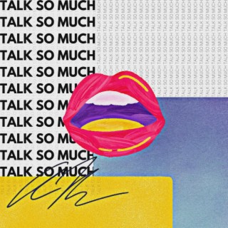 Talk So Much lyrics | Boomplay Music