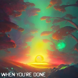 When You're Done lyrics | Boomplay Music