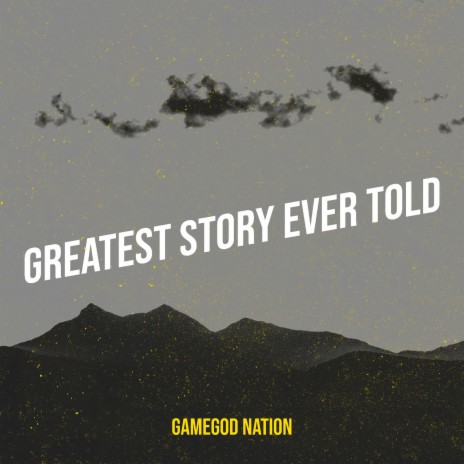 Greatest Story Ever Told | Boomplay Music