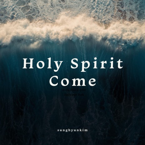 Holy Spirit Come | Boomplay Music