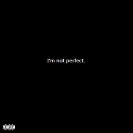 I'm Not Perfect | Boomplay Music