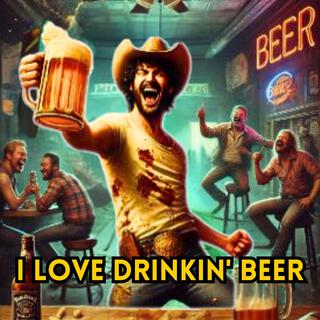 I Love Drinkin' Beer