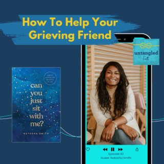92: How To Help A Grieving Friend. Guest: Natasha Smith