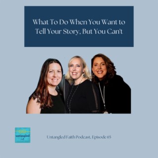 65: What To Do When You Want to Tell Your Story, But You Can’t