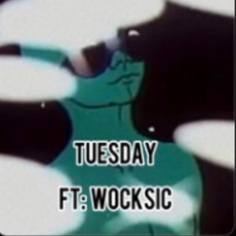 Tuesday ft. Wocksic