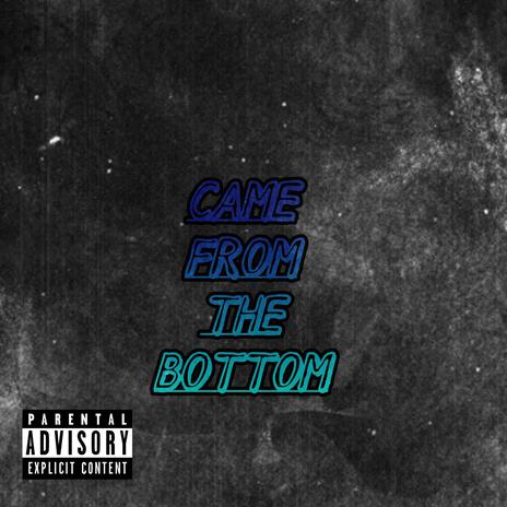 Came From The Bottom | Boomplay Music