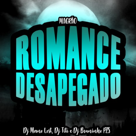 Romance Desapegado - Magrão ft. Dj Bruninho Pzs & Dj Mano Lost