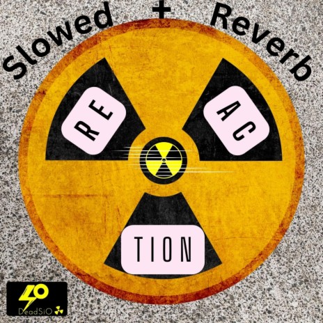 Reaction - Slowed + Reverb