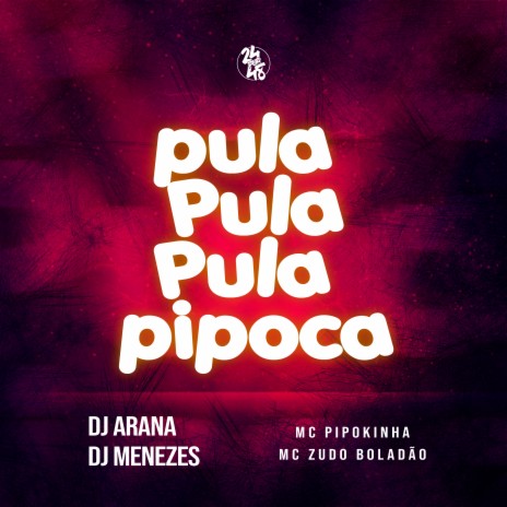 Pula Pula Pula Pipoca ft. Mc Pipokinha, DJ Arana & MC Zudo Boladão | Boomplay Music