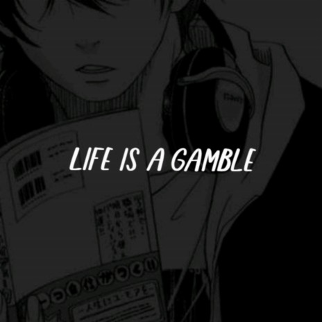 Life Is A Gamble