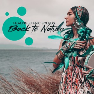 Healing Ethnic Sounds: Back to Nature, Shamanic Music, Native American Music, Spirit Meditation Journey