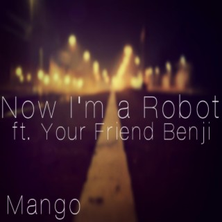 Now I'm a Robot (feat. Your Friend Benji)