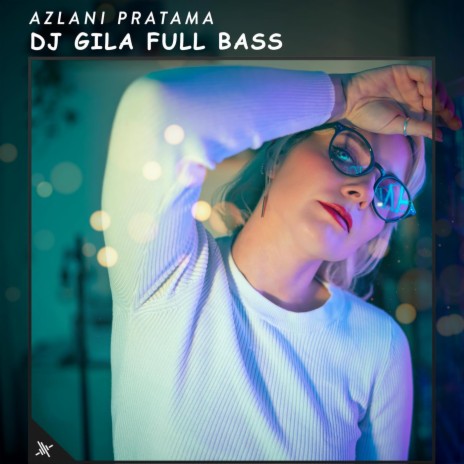 DJ Gila Full Bass | Boomplay Music