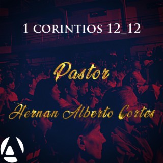 1 Corintios 12_12 | Pastor Hernan Alberto Cortes