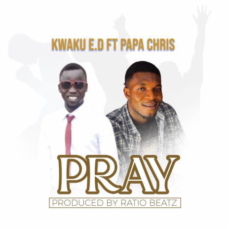 PRAY ft. Papa Chris | Boomplay Music