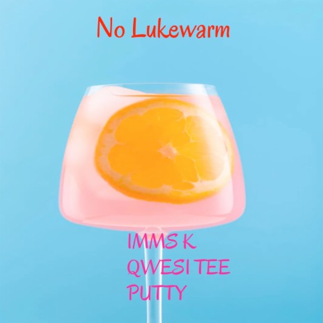 No Lukewarm ft. QWESI TEE & Putty | Boomplay Music