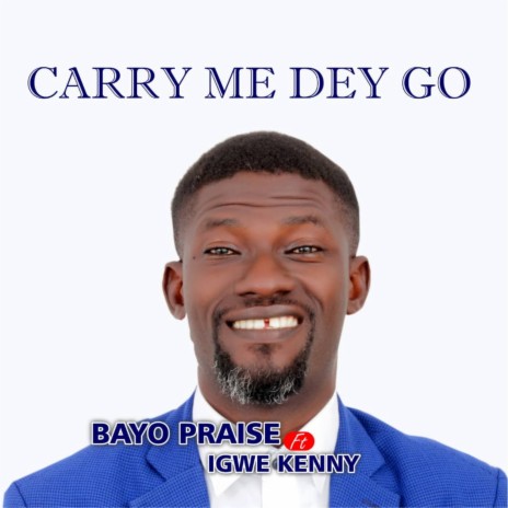 Carry Me Dey Go ft. Igwe Kenny | Boomplay Music