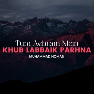 Tum Aehram Mein Khub Labbaik Parhna