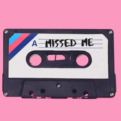 Missed Me | Boomplay Music