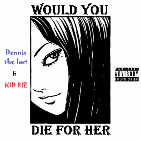 Would You Die for Her ft. Kid Rie