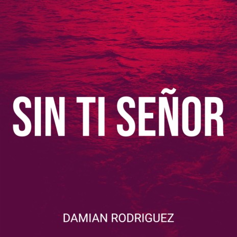 Sin Ti Señor | Boomplay Music