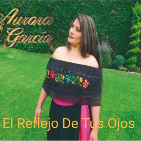 El Reflejo de Tus Ojos ft. Aurora Garcia | Boomplay Music