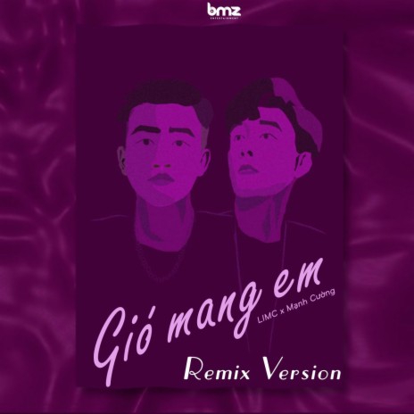 Gió Mang Em (Remix Version) ft. Cường & BMZ | Boomplay Music