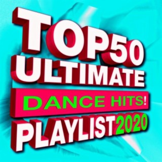 Top 50 Ultimate Dance Hits! Playlist 2020
