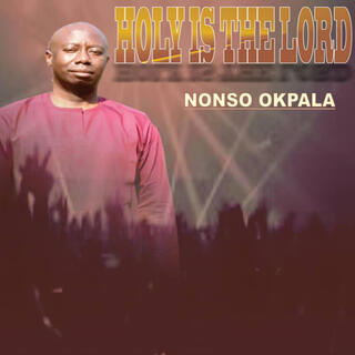 Holy is the Lord _Nonso Okpala