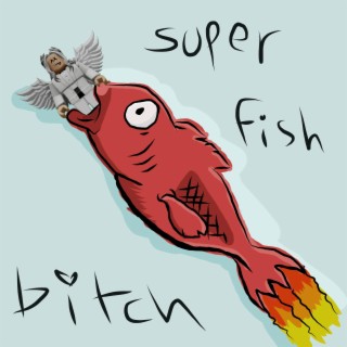 Super Fish Bitch