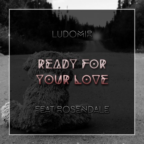 Ready For Your Love (feat. Rosendale) (Ready For Your Love (feat. Rosendale))