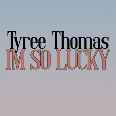 I'm So Lucky | Boomplay Music