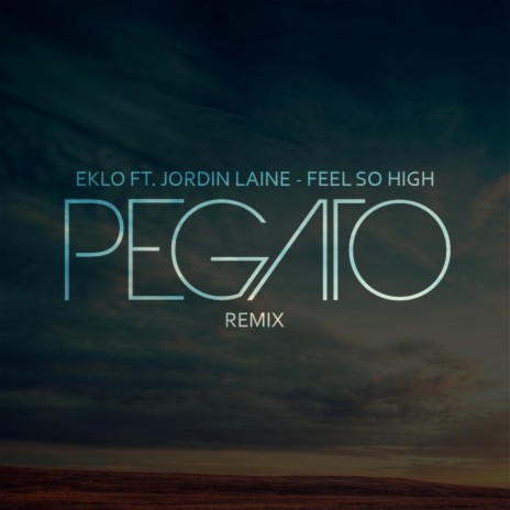 Feel So High (feat. JordinLaine) (Pegato Remix) | Boomplay Music