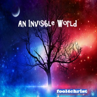 An Invisible World